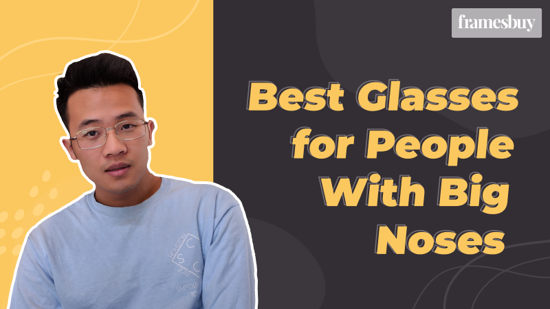 Best Glasses for People With Big Noses Framesbuy UK